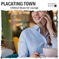 Placating Town - Chillout Music For Lounge