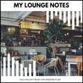 My Lounge Notes - 2020 Chillout Music For Weekend Plan