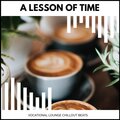 A Lesson Of Time - Vocational Lounge Chillout Beats
