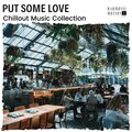 Put Some Love - Chillout Music Collection