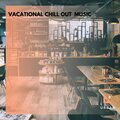 Vacational Chill Out Music