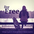 Live Free (Chillout Tracks For Mood Upliftment and amp; Mental Stability)