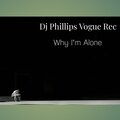 dj phillips vogue rec - WHY I'M ALONE