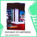 Pathway Of Happiness - True Lounge Beats