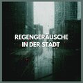 Regengeräusche in der Stadt