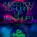 Gz Music - I Need You To Hurry Up (Mashup Tik Tok)(Remix)