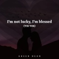 Green Neon DJ - I'm Not Lucky I'm Blessed (Tik Tok)