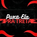 Puxa Ela pra Treta (Explicit)