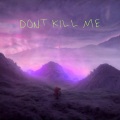 DON'T KILL ME (Explicit)