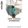 Cafe Classic Starbucks - World Music For Lounging