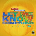 Azjah、Joe Moses、P1 - Let me Know Something (feat. P1)(Remix|Explicit)