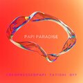 COLDPRESSEDPAPI、Tatishi、BFF - PAPI PARADISE (feat. Tatishi & BFF)(Explicit)