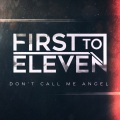 First To Eleven - Don't Call Me Angel
