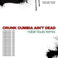 Crunk Cumbia Ain’t Dead (Robin Louis Remix|Explicit)