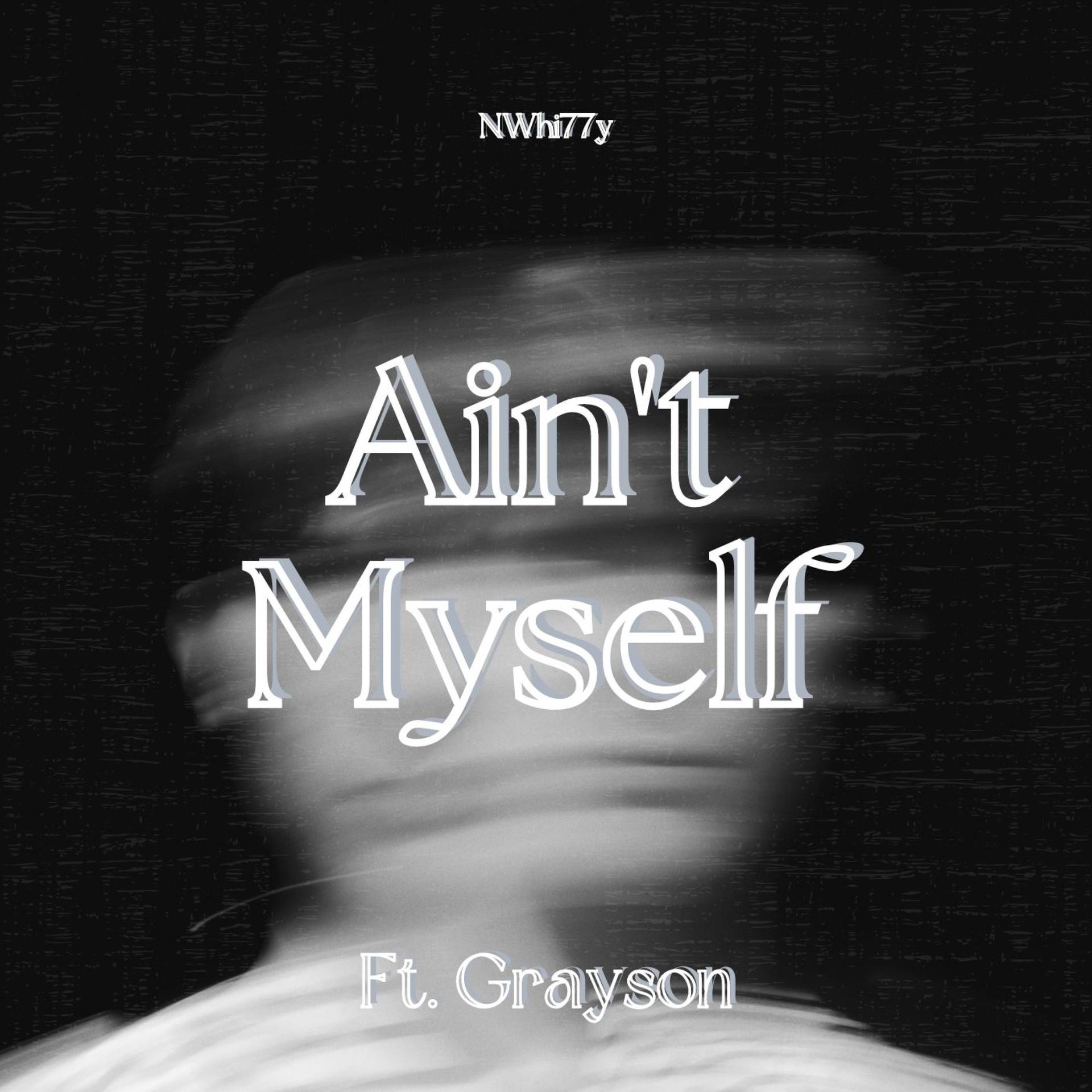 Nwhi77y、Grayson - Ain't Myself