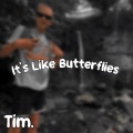 Tim. - It’s Like Butterflies