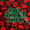 UNA NOCHE LOCA (feat. Moncas)(Explicit)