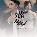 Lữ Huỳnh、Hoàng Ly、DVC、Khánh Vỹ TK - Bến Xưa Vô Tình (DVC Remix)