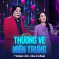 Trọng Hữu、Văn Khánh、Phạm Phúc Toại - Thương Về Miền Trung
