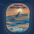 J-Black - What You Like (Explicit)