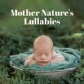 Mother Nature's Lullabies (Gentle Piano, Singing Birds, Sound of the Ocean, Deep Sleep of a Child)