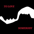 To Love Somebody