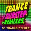 Trance + Dubstep + Remixes (50 Tracks) [Deluxe]