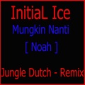 InitiaL Ice - DJ Mungkin Nanti - Noah