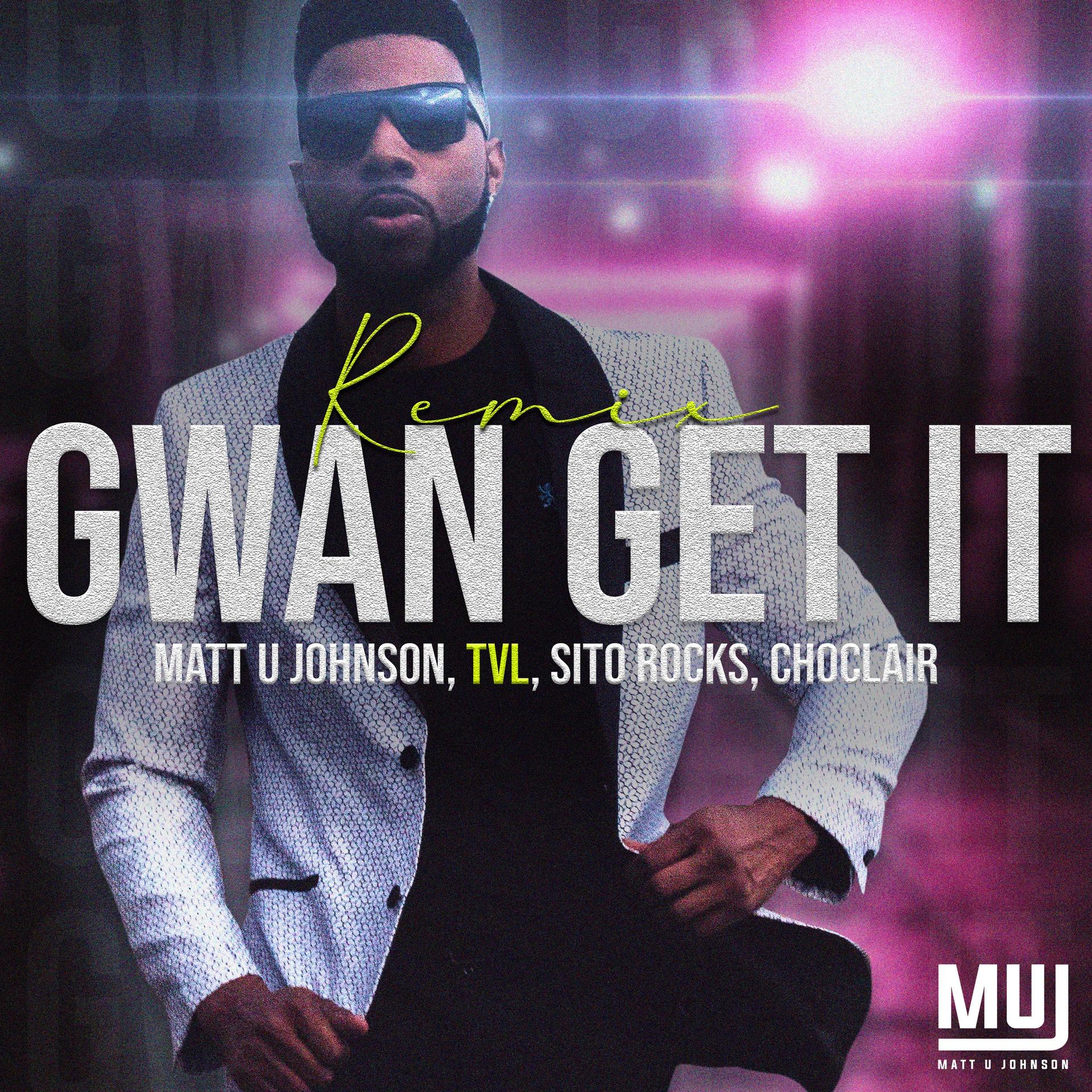 Matt U Johnson、TVL、Sito Rocks、Choclair - Gwan Get It (Remix)