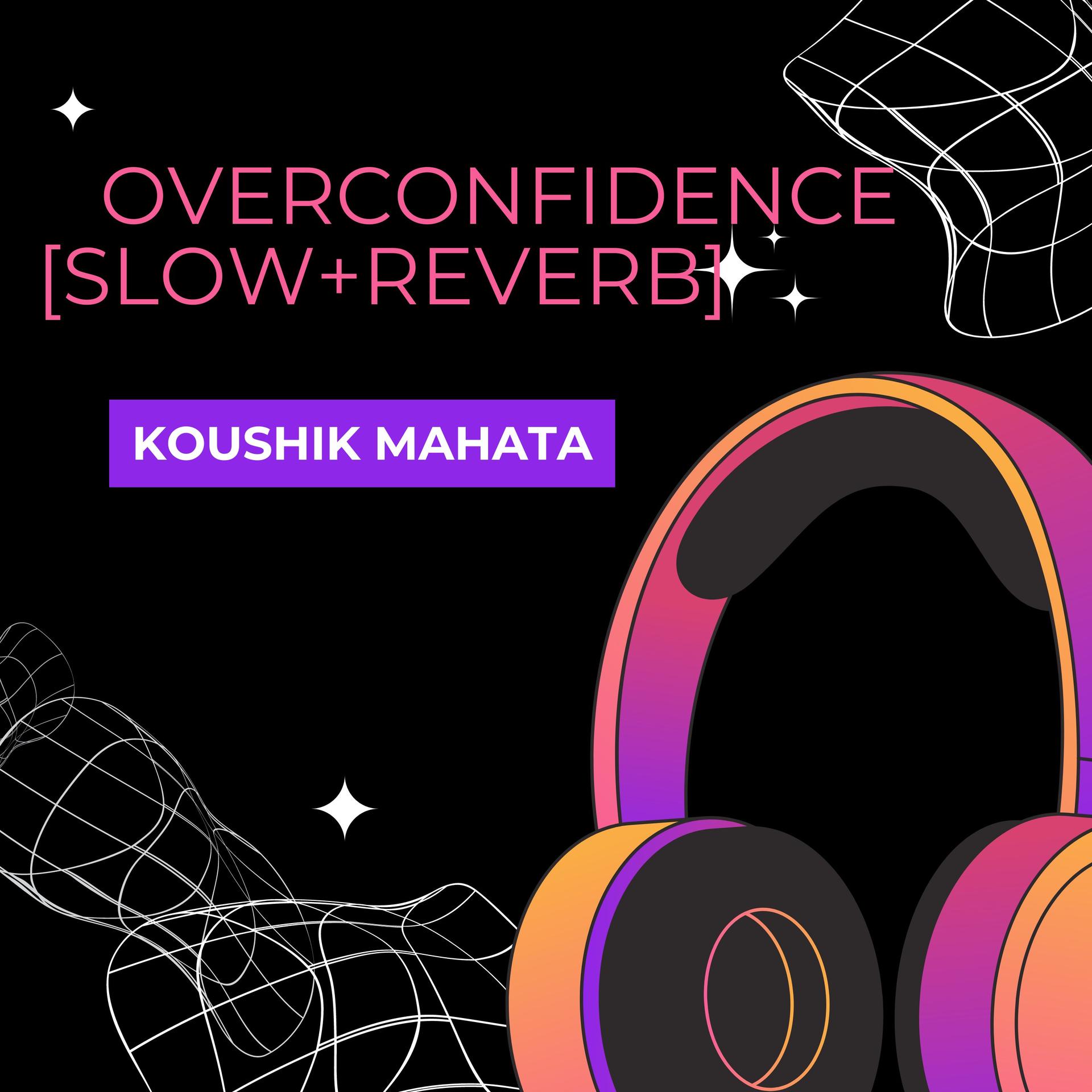 Koushik Mahata - Overconfidence