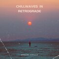 Chillwaves in Retrograde