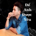 Hồ Quang Hiếu - Để Anh Được Yêu