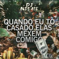 DJ NELHE、DJ MOTTA - Quando eu to casado elas mexem comigo (Explicit)