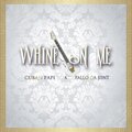 Whine On Me