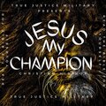 True Justice Military - Jesus My Champion