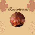 Reverie now