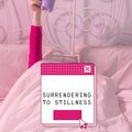 Surrendering to stillness