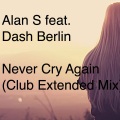 Alan S (Never Cry Again)(feat. Dash Berlin)(Club Extended Mix)