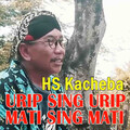 HS Kacheba - Urip Sing Urip Mati Sing Mati