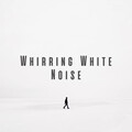 Whirring White Noise