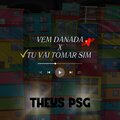 Dj Theus PSG、MC Madan - VEM DANADA X TU VAI TOMAR SIM (DJ THEUS PSG|Explicit)