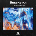 Snebastar - I'll Be Waiting You