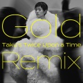 Gold ～また逢う日まで～ (Gold~直到重逢之日~)(Taku's Twice Upon a Time Remix)