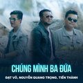 Đạt Võ、Nguyễn Quang Trọng、Tiến Thành、Hoài Linh、Song Ngoc - Chúng Mình Ba Đứa
