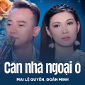 Mai Le Quyen、Đoàn Minh、Tuấn Vũ - Căn Nhà Ngoại Ô