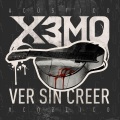 X3MO - Ver Sin Creer
