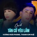 Vương Hoài Phong、Thanh Kim Huệ、Giao Tiên - Tân Cổ Yêu Lầm