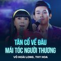 Võ Hoài Long、Yen Lang、Hoài Linh、Thy Hoa - Tân Cổ Về Đâu Mái Tóc Người Thương