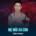Hiếu Phong、Thanh Long - Mẹ Mãi Xa Con