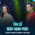 Trần Thanh Cường、Kim Hậu、Lam Phương、Loan Thảo - Tân Cổ Ngày Hạnh Phúc